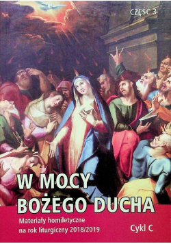 W mocy bożego Ducha Materiały homiletyczne na rok liturgiczny 2018 / 2019 cykl C część 3