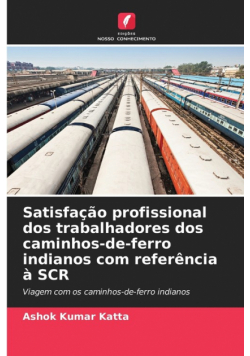 Satisfação profissional dos trabalhadores dos caminhos-de-ferro indianos com referência à SCR
