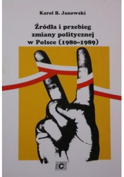 Źródła i przebieg zmiany politycznej w Polsce 1980 - 1989
