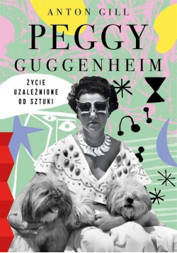 Peggy Guggenheim Życie uzależnione od sztuki