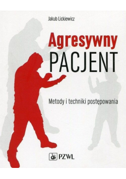 Agresywny pacjent Metody i techniki postępowania