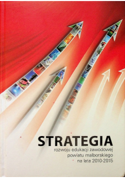 Strategia rozwoju edukacji zawodowej powiatu malborskiego na lata 2010 - 2015