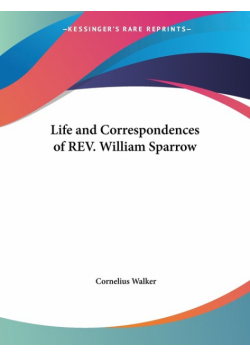 Life and Correspondences of REV. William Sparrow