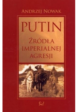 Putin Źródła imperialnej agresji