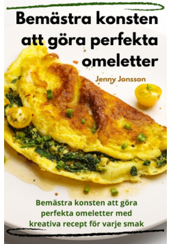 Bemästra konsten att göra perfekta omeletter