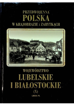 Przedwojenna Polska w krajobrazie i zabytkach Województwo lubelskie i białostockie