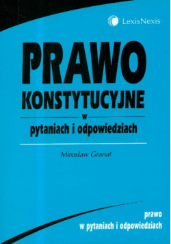 Granat Mirosław - Prawo konstytucyjne w pytaniach i odpowiedziach