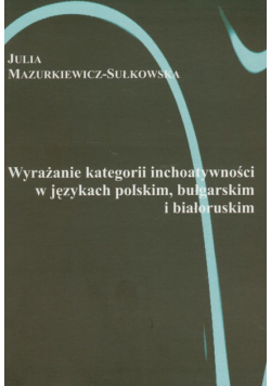 Wyrażanie kategorii inchoatywności w językach polskim bułgarskim i białoruskim