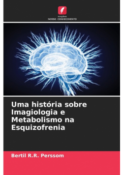 Uma história sobre Imagiologia e Metabolismo na Esquizofrenia