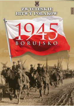 Zwycięskie bitwy Polaków Tom 56 Borujsko 1945