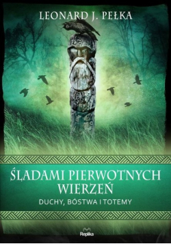 Śladami pierwotnych wierzeń Duchy Bóstwa i Totemy