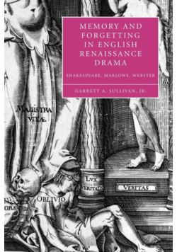 Memory and Forgetting in English Renaissance Drama
