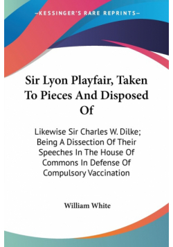 Sir Lyon Playfair, Taken To Pieces And Disposed Of