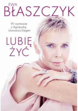 Ewa Błaszczyk: Lubię żyć!