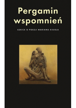 Pergamin wspomnień Szkice o poezji Mariana Kisiela