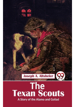 The Texan Scouts A Story of the Alamo and Goliad