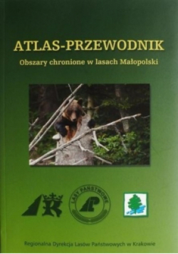 Atlas Przewodnik Obszary chronione w lasach Małopolskich