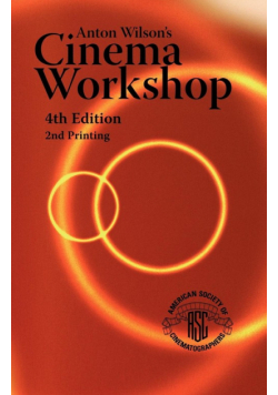 Anton Wilson's Cinema Workshop 4TH Edition