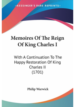 Memoires Of The Reign Of King Charles I