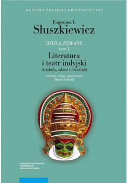 Dzieła zebrane T.2 Literatura i teatr indyjski Artykuły szkice i przekłady