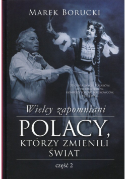 Borucki Marek - Wielcy zapomniani Polacy, którzy zmienili świat, Część 2