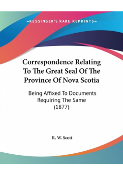 Correspondence Relating To The Great Seal Of The Province Of Nova Scotia
