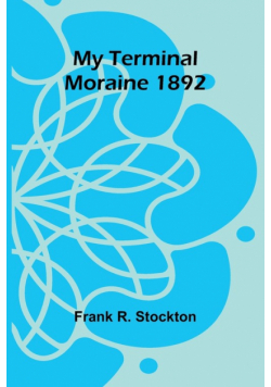 My Terminal Moraine 1892