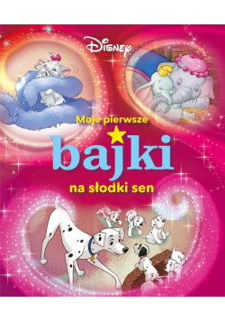 Moje pierwsze bajki na słodki sen. Disney