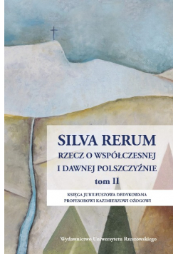 Silva rerum Rzecz o współczesnej i dawnej polszczyźnie Tom 2