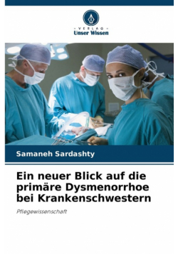 Ein neuer Blick auf die primäre Dysmenorrhoe bei Krankenschwestern