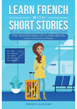 Learn French With Short Stories - Parallel French & English Vocabulary for Beginners. The Adventures of Clara Begin