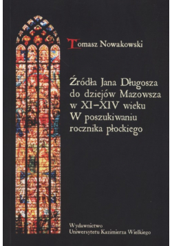 Źródła Jana Długosza do dziejów Mazowsza w XI-XIV wieku.
