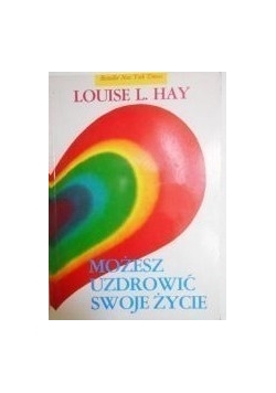 Możesz uzdrowić swoje życie