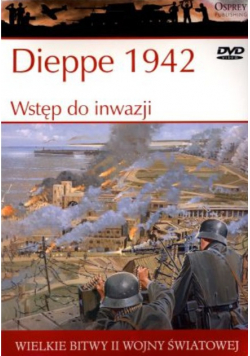 Wielkie Bitwy II Wojny Światowej Dieppe 1942 Wstęp do inwazji