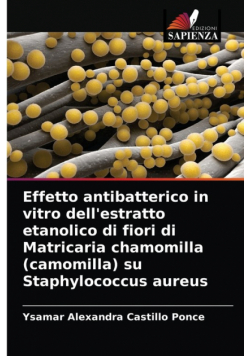Effetto antibatterico in vitro dell'estratto etanolico di fiori di Matricaria chamomilla (camomilla) su Staphylococcus aureus