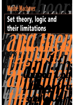 Set Theory, Logic and Their Limitations
