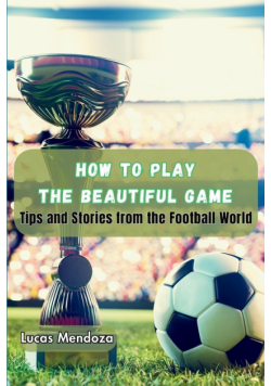 How to Play the Beautiful Game