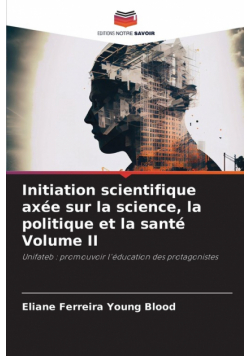 Initiation scientifique axée sur la science, la politique et la santé Volume II