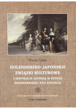 Holendersko-japońskie związki kulturowe i inspiracje Japonią w sztuce holenderskiej XVII stulecia
