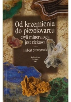 Od krzemienia do piezokwarcu czyli mineralogia jest ciekawa