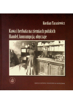 Kawa i herbata na ziemiach polskich Handel konsumpcja obyczaje