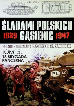 Śladami Polskich Gąsienic  Tom 15 16 Brygada Pancerna