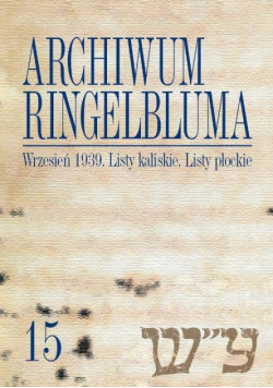 Archiwum Ringelbluma. Konspiracyjne Archiwum Getta Warszawy, tom 15, Wrzesień 1939. Listy kaliskie.