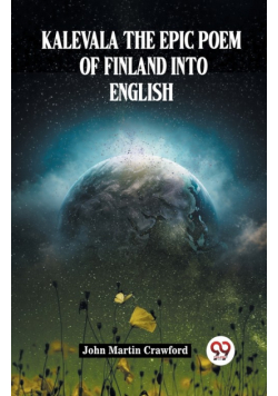 Kalevala The Epic Poem Of Finland Into English