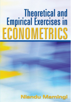 Theoretical and Empirical Exercises in Econometrics