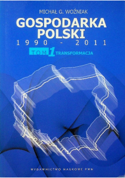 Gospodarka Polski 1990 - 2011 Tom 1