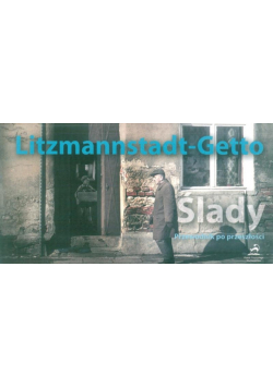 Litzmannstadt - Getto Ślady Przewodnik po przeszłości