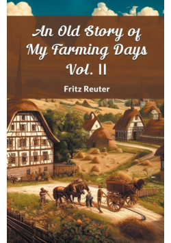 An Old Story Of My Farming Days Vol. II