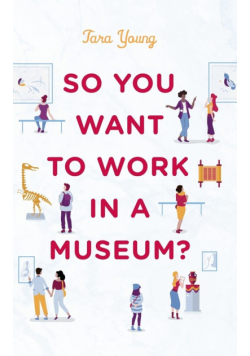 So You Want to Work in a Museum?