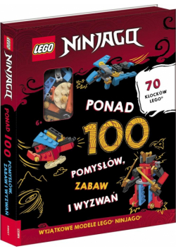 LEGO Ninjago. Ponad 100 pomysłów, zabaw i wyzwań